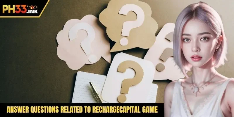 Answer questions related to rechargecapital game