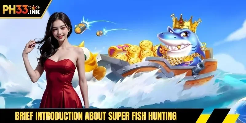 Brief introduction about super fish hunting