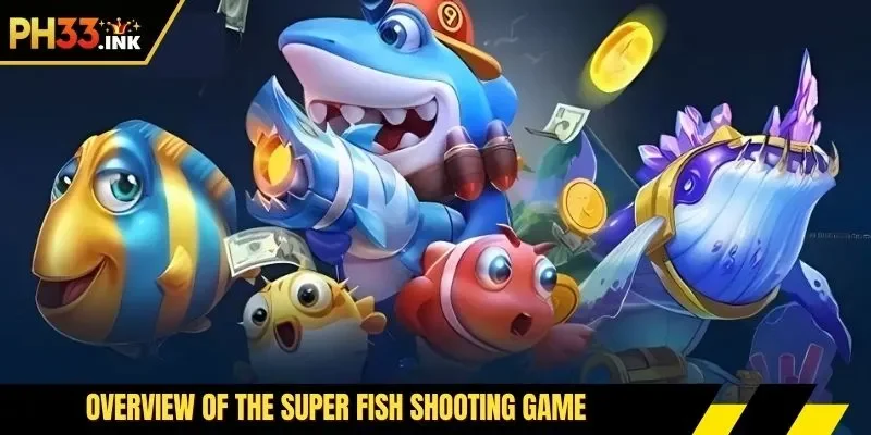 Overview of the super fish shooting game