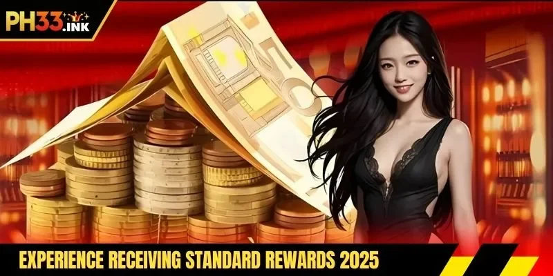 Experience receiving standard rewards 2025