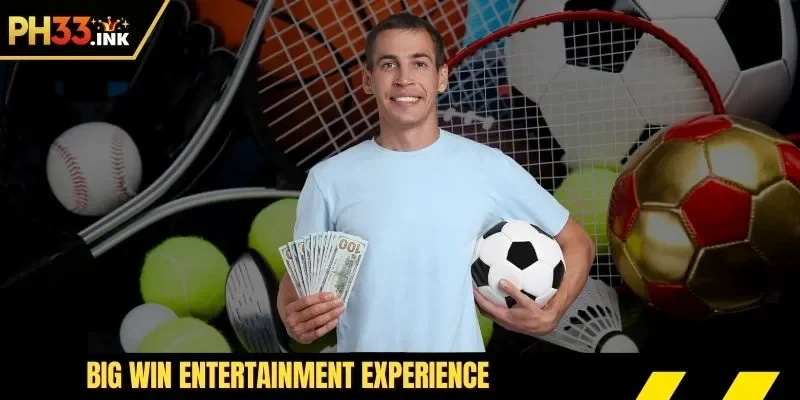 Big win entertainment experience